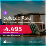 Seleção de Passagens para a <strong>ÁSIA:</strong> <strong>China, Coreia do Sul, Emirados Árabes, Japão, Qatar, Singapura, Tailândia, Vietnã ou Índia</strong>! A partir de R$ 4.495, ida e volta, c/ taxas! Em até 6x SEM JUROS! Opções com BAGAGEM INCLUÍDA!