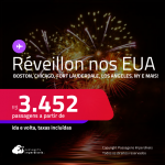 Passagens para o <strong>RÉVEILLON </strong>nos <strong>ESTADOS UNIDOS: Boston, Chicago, Fort Lauderdale, Los Angeles, Miami, Nova York, Orlando</strong>! A partir de R$ 3.452, ida e volta, c/ taxas! Em até 5x SEM JUROS!