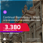 Continua! Passagens para a <strong>ESPANHA: Barcelona ou Madri</strong>! Datas até Novembro/25, inclusive no Verão Europeu, férias e mais! A partir de R$ 3.380, ida e volta, c/ taxas! Em até 6x SEM JUROS!