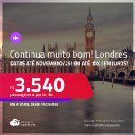 Continua muito bom! Passagens para <strong>LONDRES</strong>! Datas até Novembro/25! A partir de R$ 3.540, ida e volta, c/ taxas! Em até 10x SEM JUROS!