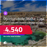 Oportunidade! Passagens para <strong>MALTA: Luqa</strong>! A partir de R$ 4.540, ida e volta, c/ taxas! Em até 5x SEM JUROS! Opções com BAGAGEM INCLUÍDA!