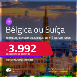 Passagens para a <strong>BÉLGICA ou SUÍÇA! Vá para Bruxelas, Genebra ou Zurique</strong>! A partir de R$ 3.992, ida e volta, c/ taxas! Em até 10x SEM JUROS!