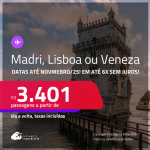 Passagens para <strong>LISBOA, MADRI ou VENEZA</strong>! A partir de R$ 3.401, ida e volta, c/ taxas! Em até 6x SEM JUROS! Datas até Novembro/25!