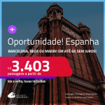 Oportunidade! Passagens para a <strong>ESPANHA: Barcelona, Ibiza ou Madri</strong>! A partir de R$ 3.403, ida e volta, c/ taxas! Em até 6x SEM JUROS!