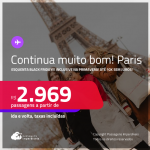 ESQUENTA BLACK FRIDAY!!! Continua muito bom! Passagens para <strong>PARIS</strong>! Datas inclusive na Primavera! A partir de R$ 2.969, ida e volta, c/ taxas! Em até 10x SEM JUROS!