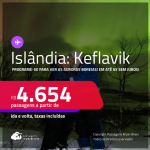 Programe sua viagem para ver as Auroras Boreais! Passagens para a <strong>ISLÂNDIA: Keflavik</strong>! A partir de R$ 4.654, ida e volta, c/ taxas! Em até 6x SEM JUROS!