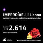 IMPERDÍVEL!!! BLACK FRIDAY 2024!!! Passagens para <strong>LISBOA</strong>! A partir de R$ 2.614, ida e volta, c/ taxas! Opções com BAGAGEM INCLUÍDA!