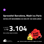 BLACK FRIDAY 2024!!! Aproveite! Passagens para <strong>BARCELONA, MADRI ou PARIS</strong>! A partir de R$ 3.104, ida e volta, c/ taxas! Em até 10x SEM JUROS! Datas até Novembro/25!