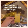 Yellow Friday Nomad: desconto de até R$0,25 por dólar e acesso ao Nomad Lounge!