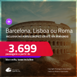 Passagens para <strong>BARCELONA, LISBOA ou ROMA</strong>! A partir de R$ 3.699, ida e volta, c/ taxas! Em até 10x SEM JUROS! Inclusive no Verão Europeu!