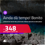 AINDA DÁ TEMPO! Aproveite! Passagens para <strong>BONITO</strong>! A partir de R$ 348, ida e volta, c/ taxas! Em até 6x SEM JUROS! Datas inclusive nas Férias!