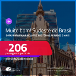 MUITO BOM!!! Passagens para o <strong>SUDESTE DO BRASIL! </strong> Valores a partir de R$ 206, ida e volta! Datas inclusive nas Férias, Feriados e mais!