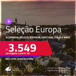 Passagens para a <strong>ALEMANHA, BÉLGICA, ESPANHA, FRANÇA, HOLANDA, ITÁLIA, LUXEMBURGO, PORTUGAL, REINO UNIDO ou SUÍÇA</strong>! A partir de R$ 3.549, ida e volta, c/ taxas! Em até 6x SEM JUROS!