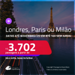 Passagens para <strong>LONDRES, PARIS ou MILÃO</strong>! Datas até Novembro/25! A partir de R$ 3.702, ida e volta, c/ taxas! Em até 10x S/JUROS!