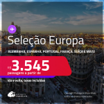 Seleção Europa! Passagens para a <strong>ALEMANHA, ESPANHA, FRANÇA, HOLANDA, ITÁLIA, PORTUGAL, REINO UNIDO ou SUÍÇA</strong>! A partir de R$ 3.545, ida e volta, c/ taxas! Em até 6x SEM JUROS!