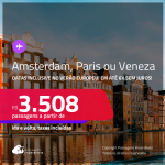 Descubra a história e cultura europeia! Passagens para <strong>AMSTERDAM, MADRI ou VENEZA</strong>! Datas inclusive no Verão Europeu! A partir de R$ 3.508, ida e volta, c/ taxas! Em até 6x SEM JUROS!