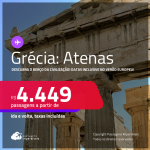 Descubra o Berço da Civilização! Passagens para a <strong>GRÉCIA: Atenas</strong>! Datas inclusive no Verão Europeu! A partir de R$ 4.449, ida e volta, c/ taxas!