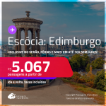 Passagens para a <strong>ESCÓCIA: Edimburgo</strong>! Datas até Novembro/25, inclusive no Verão, férias e mais! A partir de R$ 5.067, ida e volta, c/ taxas! Em até 10x SEM JUROS!