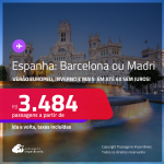 Passagens para a <strong>ESPANHA: Barcelona ou Madri</strong>! A partir de R$ 3.484, ida e volta, c/ taxas! Em até 6x SEM JUROS! Datas até Novembro/25, inclusive no Verão Europeu, Inverno e mais!