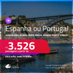 Passagens para a <strong>ESPANHA ou PORTUGAL! Vá para Barcelona, Bilbao, Ibiza, Madri, Malaga, Sevilha, Valência, Vigo,  Lisboa ou Porto</strong>! A partir de R$ 3.526, ida e volta, c/ taxas! Em até 6x SEM JUROS! Inclusive no Verão Europeu, Inverno, Primavera e mais!