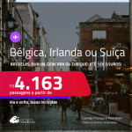 Passagens para a <strong>BÉLGICA: Bruxelas, IRLANDA: Dublin, SUÍÇA: Genebra ou Zurique</strong>! Datas até Novembro/25! A partir de R$ 4.163, ida e volta, c/ taxas! Em até 10x SEM JUROS!