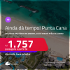 AINDA DÁ TEMPO! Passagens para <strong>PUNTA CANA</strong>! A partir de R$ 1.757, ida e volta, c/ taxas! Em até 6x SEM JUROS! Datas inclusive nas Férias de Janeiro, Julho e mais!